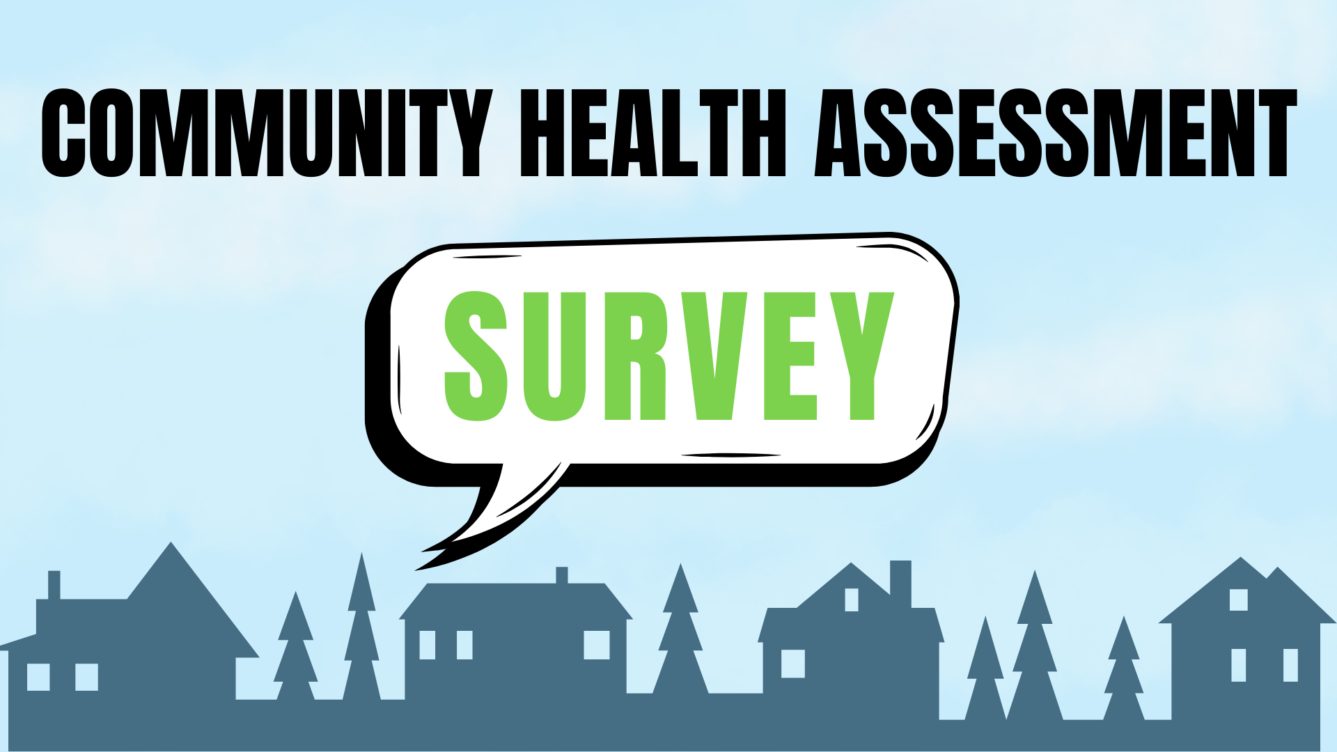 Your feedback will help shape programs and services that make our community healthier and stronger.